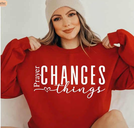 Prayer Changes Things Unisex Sweatshirt in 11 Colors