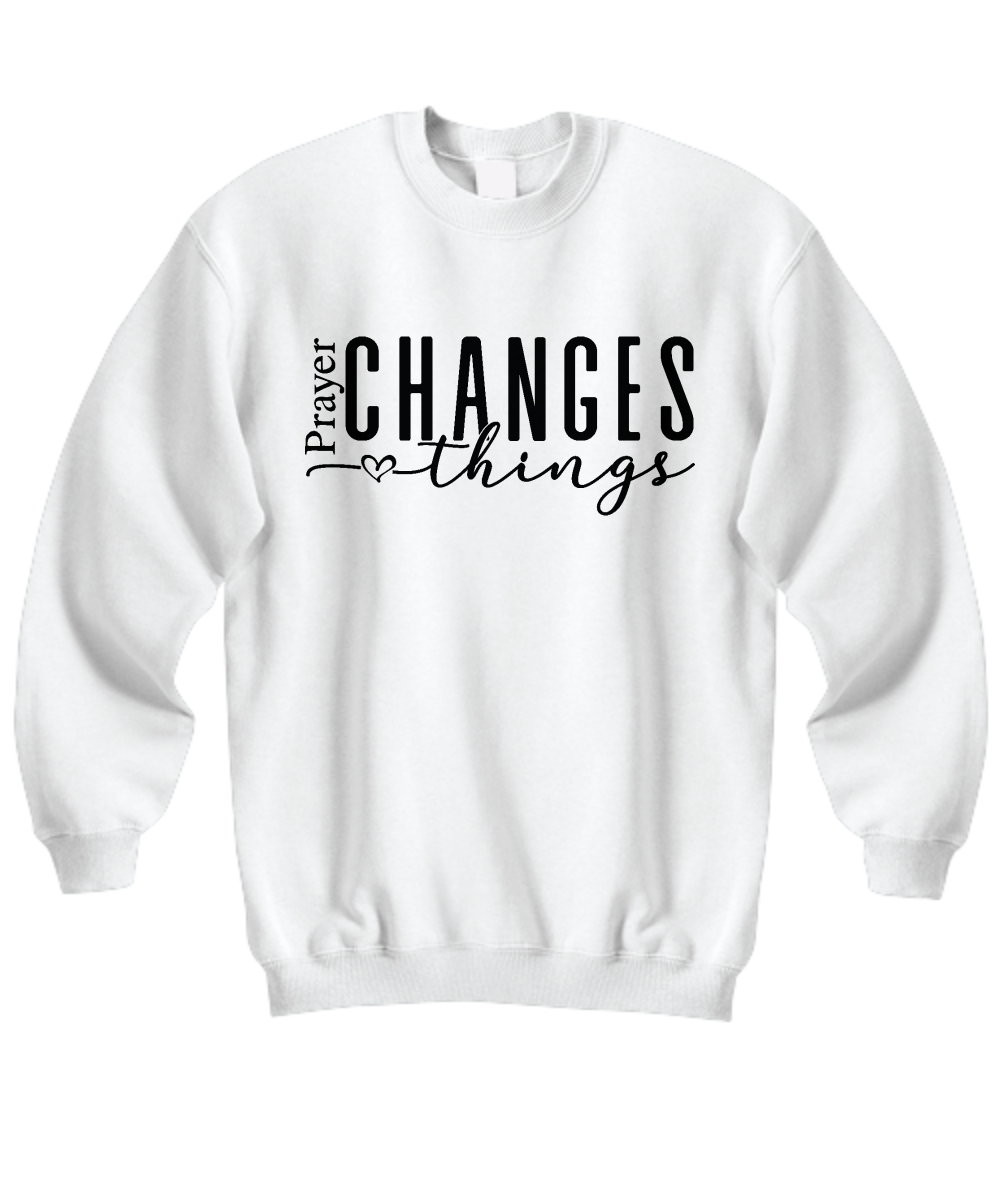 Prayer Changes Things Unisex Sweatshirt in 11 Colors