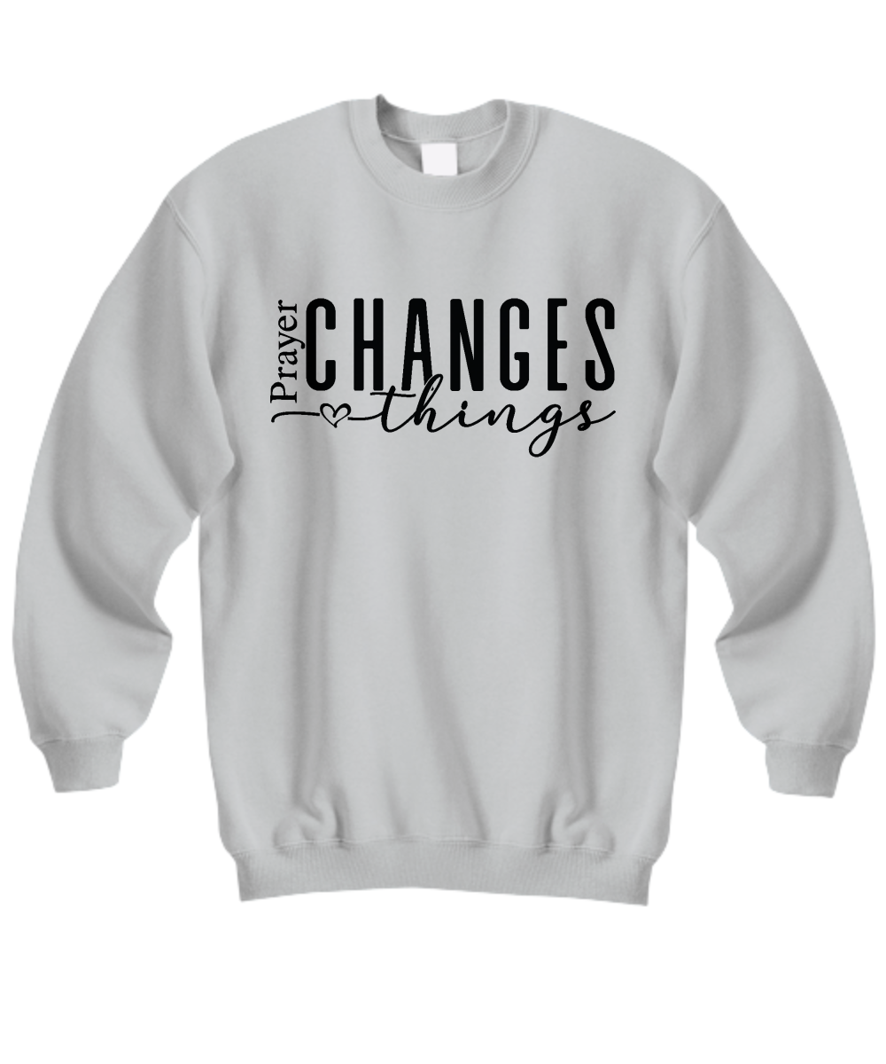 Prayer Changes Things Unisex Sweatshirt in 11 Colors